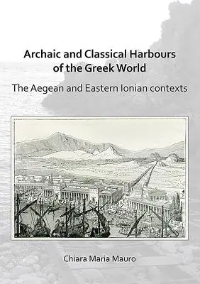 A görög világ archaikus és klasszikus kikötői: Az égei-tengeri és kelet-jóniai összefüggések - Archaic and Classical Harbours of the Greek World: The Aegean and Eastern Ionian Contexts