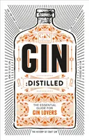 Gin: Destillált: A gin szerelmeseinek alapvető útmutatója - Gin: Distilled: The Essential Guide for Gin Lovers