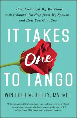 Egy ember kell a tangóhoz: Hogyan mentettem meg a házasságomat (szinte) a házastársam segítsége nélkül - és hogyan mentheted meg te is - It Takes One to Tango: How I Rescued My Marriage with (Almost) No Help from My Spouse--And How You Can, Too