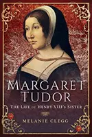 Margaret Tudor: VIII. Henrik húgának élete - Margaret Tudor: The Life of Henry VIII's Sister