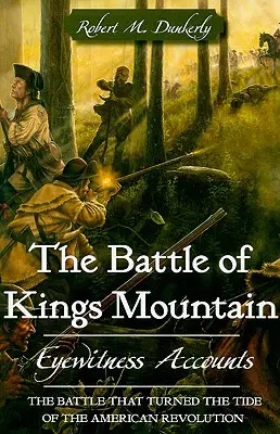 A királyhegyi csata: Szemtanúk beszámolója - The Battle of Kings Mountain: Eyewitness Accounts