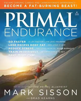 Ősi állóképesség: Menekülj a krónikus kardio- és szénhidrátfüggőségből, és légy zsírégető fenevad! - Primal Endurance: Escape Chronic Cardio and Carbohydrate Dependency and Become a Fat Burning Beast!