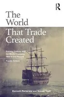 The World That Trade Created: Society, Culture, and the World Economy, 1400-tól napjainkig. - The World That Trade Created: Society, Culture, and the World Economy, 1400 to the Present