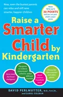 Nevelj okosabb gyermeket az óvodáig: Jobb agyat építhet és akár 30 ponttal növelheti az IQ-t - Raise a Smarter Child by Kindergarten: Build a Better Brain and Increase IQ Up to 30 Points