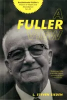 A Fuller View: Buckminster Fuller víziója a reményről és a bőségről mindenki számára - A Fuller View: Buckminster Fuller's Vision of Hope and Abundance for All