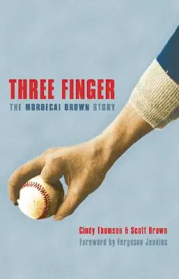 Három ujj: Mordecai Brown története - Three Finger: The Mordecai Brown Story