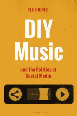 A barkácsmuzsika és a közösségi média politikája - DIY Music and the Politics of Social Media