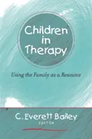 Gyermekek a terápiában: A család mint erőforrás használata - Children in Therapy: Using the Family as a Resource