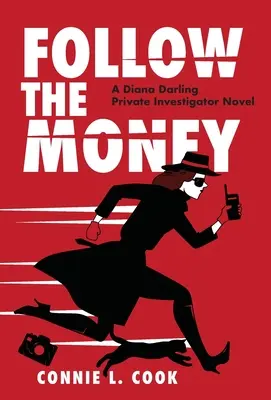 Kövesd a pénzt: Diana Darling magánnyomozó regénye - Follow the Money: A Diana Darling Private Investigator Novel