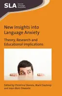 Új meglátások a nyelvi szorongásról: Elmélet, kutatás és oktatási vonatkozások - New Insights Into Language Anxiety: Theory, Research and Educational Implications