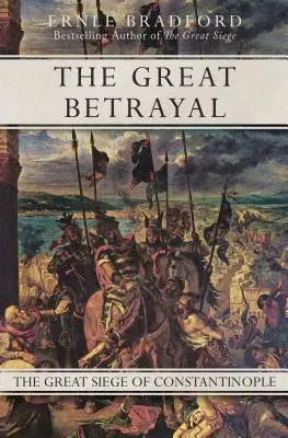 A nagy árulás: Konstantinápoly nagy ostroma - The Great Betrayal: The Great Siege of Constantinople