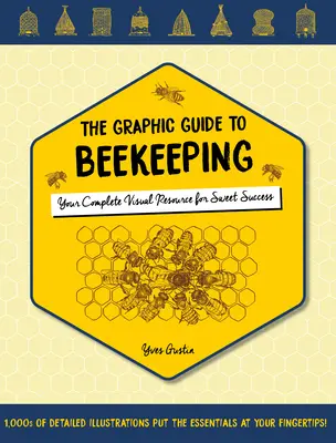 A méhészet grafikai útmutatója: A teljes vizuális forrás az édes sikerhez - The Graphic Guide to Beekeeping: Your Complete Visual Resource for Sweet Success