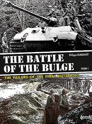 Az ardenneki csata. 1. kötet: A végső villámháború kudarca - The Battle of the Bulge. Volume 1: The Failure of the Final Blitzkrieg