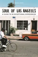 Los Angeles lelke: A Guide to 30 Exceptional Experiences (Útmutató 30 kivételes élményhez) - Soul of Los Angeles: A Guide to 30 Exceptional Experiences