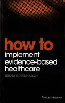 Hogyan valósítsuk meg a bizonyítékokon alapuló egészségügyi ellátást? - How to Implement Evidence-Based Healthcare