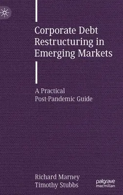 Vállalati adósságátütemezés a feltörekvő piacokon: Gyakorlati útmutató a pánik utáni időszakra - Corporate Debt Restructuring in Emerging Markets: A Practical Post-Pandemic Guide