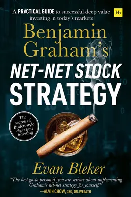 Benjamin Graham nettó részvénystratégiája: Gyakorlati útmutató a mai piacokon történő sikeres mély értékű befektetéshez - Benjamin Graham's Net-Net Stock Strategy: A Practical Guide to Successful Deep Value Investing in Today's Markets