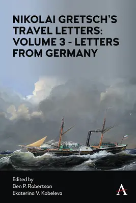 Nikolai Gretsch utazási levelei: Volume 3 - Letters from Germany (3. kötet - Levelek Németországból): 3. kötet - Levelek Németországból - Nikolai Gretsch's Travel Letters: Volume 3 - Letters from Germany: Volume 3 - Letters from Germany