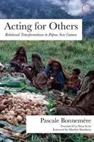 Másokért cselekedni: Pápua Új-Guineában - Acting for Others: Relational Transformations in Papua New Guinea