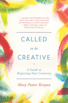 Elhívás a kreativitásra: A Guide to Reigniting Your Creativity - Called to Be Creative: A Guide to Reigniting Your Creativity