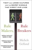 Szabályalkotók, szabályszegők - Szoros és laza kultúrák és az életünket irányító titkos jelek - Rule Makers, Rule Breakers - Tight and Loose Cultures and the Secret Signals That Direct Our Lives