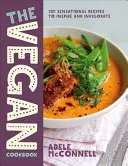 A vegán szakácskönyv: 100 szenzációs recept inspirál és élénkít - The Vegan Cookbook: 100 Sensational Recipes to Inspire and Invigorate