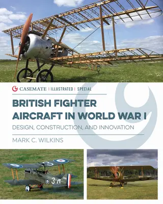 Brit vadászrepülőgépek a világháborúban: Tervezés, építés és innováció - British Fighter Aircraft in Wwi: Design, Construction and Innovation