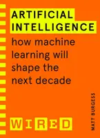 Mesterséges intelligencia (WIRED kalauz) - Hogyan alakítja a gépi tanulás a következő évtizedet? - Artificial Intelligence (WIRED guides) - How Machine Learning Will Shape the Next Decade