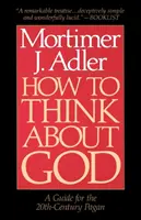 Hogyan gondolkodjunk Istenről: Útmutató a 20. századi pogányok számára - How to Think about God: A Guide for the 20th-Century Pagan