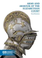 Az Erzsébet-kori udvar fegyverzete és páncélzata - Arms and Armour of the Elizabethan Court