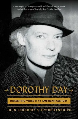 Dorothy Day: Dorothy Day: Az amerikai század másként gondolkodó hangja - Dorothy Day: Dissenting Voice of the American Century