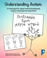 Az autizmus megértése: Képzési csomag segítő személyzet és szakemberek számára „képeslapok az Aspie világából” alapján - Understanding Autism: A Training Pack for Support Staff and Professionals Based on 'postcards from Aspie World'