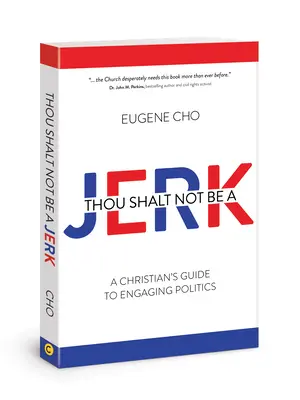 Ne légy bunkó! A Christian's Guide to Engaging Politics (Keresztény útmutató a politikához) - Thou Shalt Not Be a Jerk: A Christian's Guide to Engaging Politics