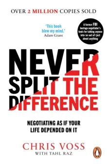 Never Split the Difference - Tárgyalni, mintha az életed múlna rajta - Never Split the Difference - Negotiating as if Your Life Depended on It