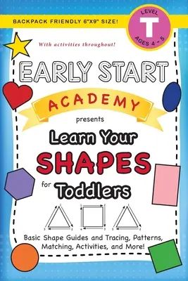 Early Start Academy, Learn Your Shapes for Toddlers: (3-4 éves korig) Alapvető formavezetők és -követés, minták, párosítás, tevékenységek és még sok más! (Backpack Fr - Early Start Academy, Learn Your Shapes for Toddlers: (Ages 3-4) Basic Shape Guides and Tracing, Patterns, Matching, Activities, and More! (Backpack Fr