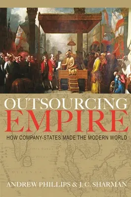 Outsourcing impéria: Jak firemní státy vytvořily moderní svět - Outsourcing Empire: How Company-States Made the Modern World
