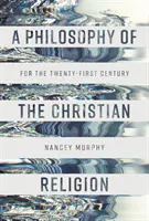 A keresztény vallás filozófiája - A huszonegyedik század számára - Philosophy of the Christian Religion - For the Twenty-first Century