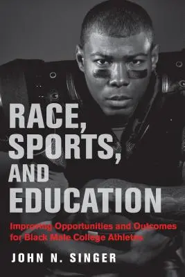 Faj, sport és oktatás: A fekete férfi főiskolai sportolók lehetőségeinek és eredményeinek javítása - Race, Sports, and Education: Improving Opportunities and Outcomes for Black Male College Athletes