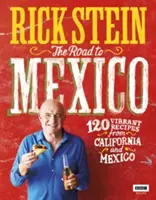 Út Mexikóba: 120 vibráló recept Kaliforniából és Mexikóból - The Road to Mexico: 120 Vibrant Recipes from California and Mexico