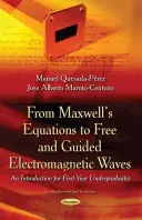 A Maxwell-egyenletektől a szabad és irányított elektromágneses hullámokig - Bevezetés elsőéves egyetemistáknak - From Maxwells Equations to Free & Guided Electromagnetic Waves - An Introduction for First-Year Undergraduates
