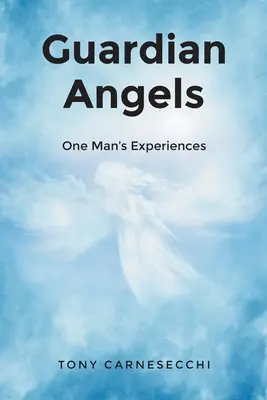 Őrangyalok: Egy ember tapasztalatai - Guardian Angels: One Man's Experiences