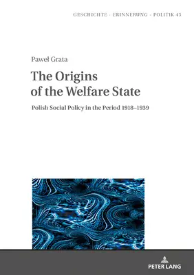 A jóléti állam eredete: A lengyel szociálpolitika az 1918-1939 közötti időszakban - The Origins of the Welfare State: Polish Social Policy in the Period 1918-1939