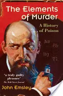 A gyilkosság elemei: A méreg története - The Elements of Murder: A History of Poison