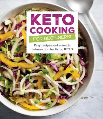 Keto főzés kezdőknek: Minden recept és alapvető információ a Keto életmódhoz - Keto Cooking for Beginners: Every Recipes and Essential Information for Living Keto