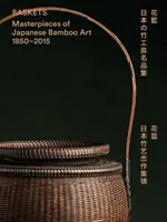 Kosarak: A japán bambuszművészet remekművei 1850-2015 - Baskets: Masterpieces of Japanese Bamboo Art 1850-2015