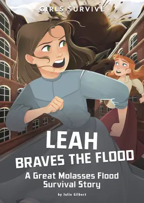 Leah dacol az árvízzel: Egy nagy melasz árvíz túléléstörténete - Leah Braves the Flood: A Great Molasses Flood Survival Story