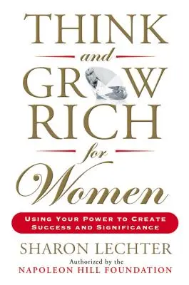 Gondolkodj és gazdagodj nőknek: A hatalmad felhasználása a siker és a jelentőség megteremtésére - Think and Grow Rich for Women: Using Your Power to Create Success and Significance