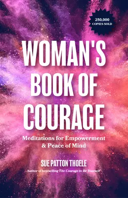 The Woman's Book of Courage (A nők bátorságkönyve): Meditációk a megerősödésért és a lelki békéért - The Woman's Book of Courage: Meditations for Empowerment & Peace of Mind