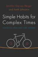 Egyszerű szokások összetett időkre: Hatékony gyakorlatok vezetőknek - Simple Habits for Complex Times: Powerful Practices for Leaders