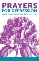 Imádságok a depresszióért - És hogyan éljünk vele a legjobban - Prayers for Depression - And how to best live with it